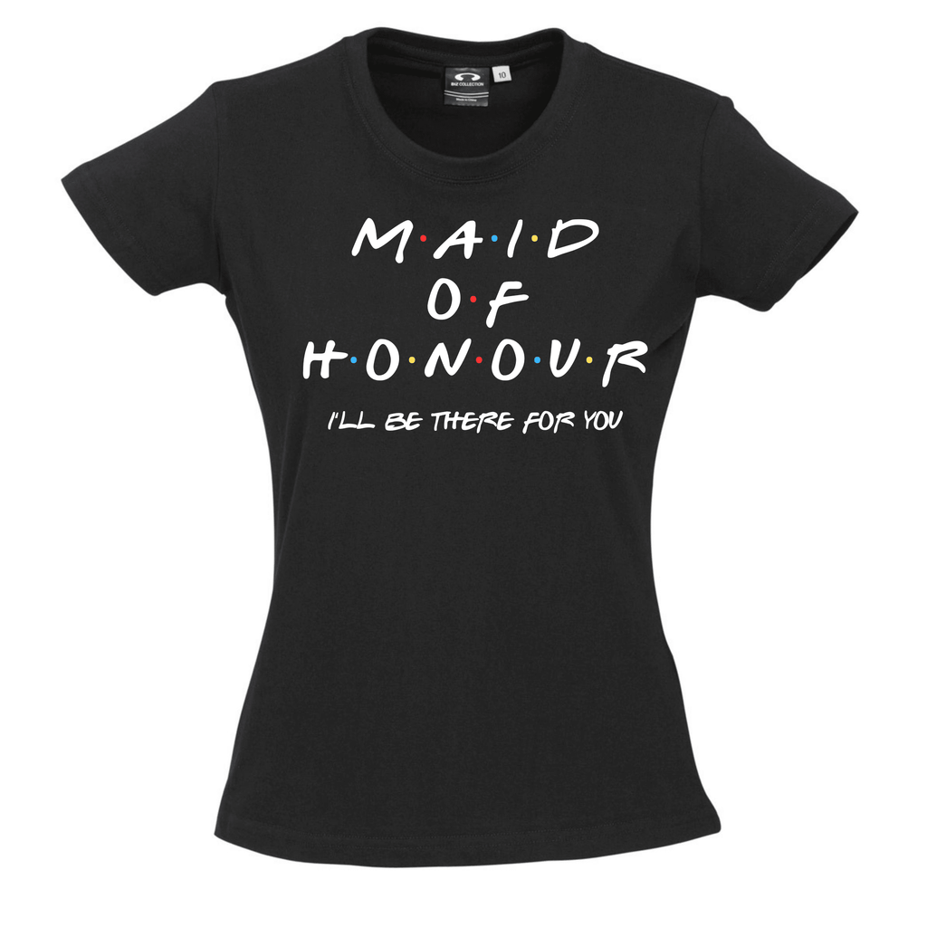 FRIENDS™ BACHELORETTE PARTY TEES Lively & Co MAID OF HONOUR I'LL BE THERE FOR YOU BLACK TEE 8