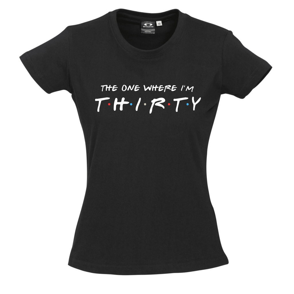 FRIENDS™ THIRTY | FOURTY | FIFTY BIRTHDAY PARTY TEES Lively & Co THE ONE WHERE I'M THIRTY BLACK TEE WOMANS 8