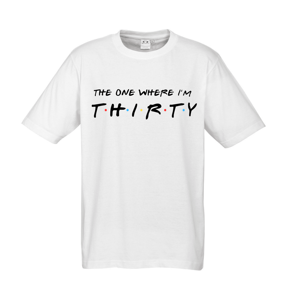 FRIENDS™ THIRTY | FOURTY | FIFTY BIRTHDAY PARTY TEES Lively & Co THE ONE WHERE I'M THIRTY WHITE TEE MENS S/M