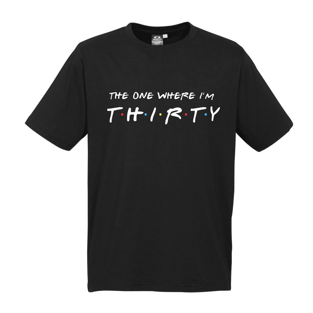 FRIENDS™ THIRTY | FOURTY | FIFTY BIRTHDAY PARTY TEES Lively & Co THE ONE WHERE I'M THIRTY BLACK TEE MENS S/M