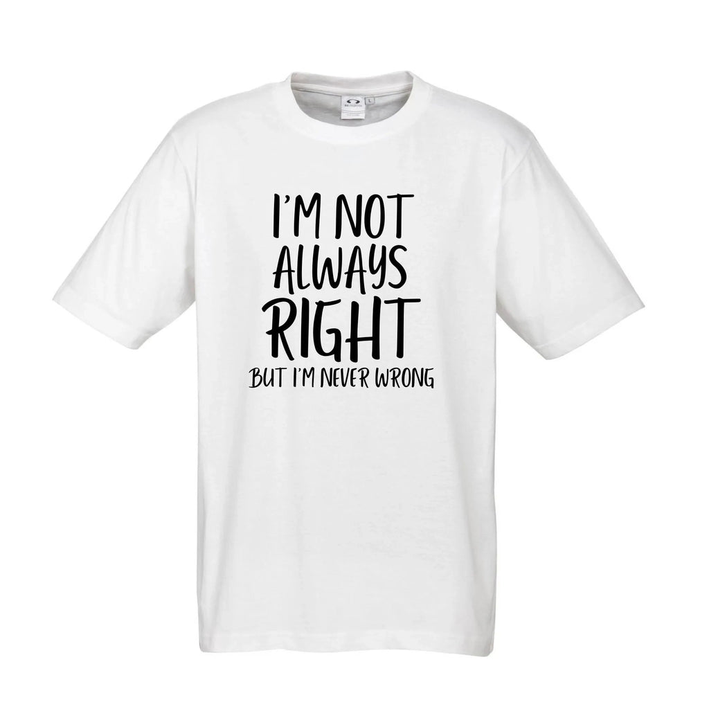 I'M NOT ALWAYS RIGHT T SHIRT Lively & Co 