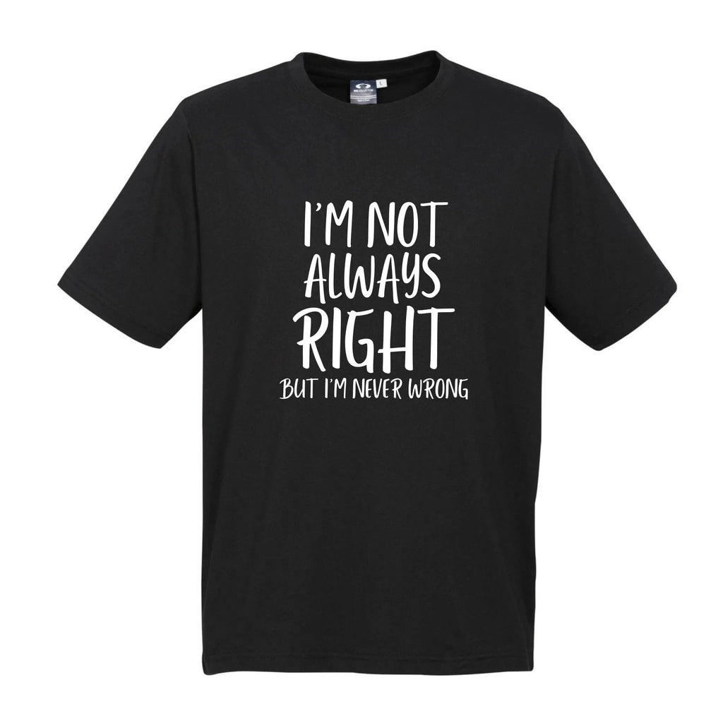 I'M NOT ALWAYS RIGHT T SHIRT Lively & Co 